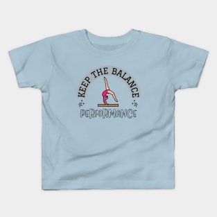 KEEP THE BALANCE * PERFORMANCE * Kids T-Shirt